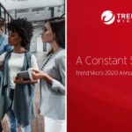 A Constant State of Flux: Trend Micro 2020 Annual Cybersecurity Report