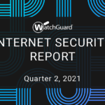 WatchGuard Threat Lab Reports Q2 2021