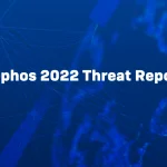 Sophos 2022 Threat Report